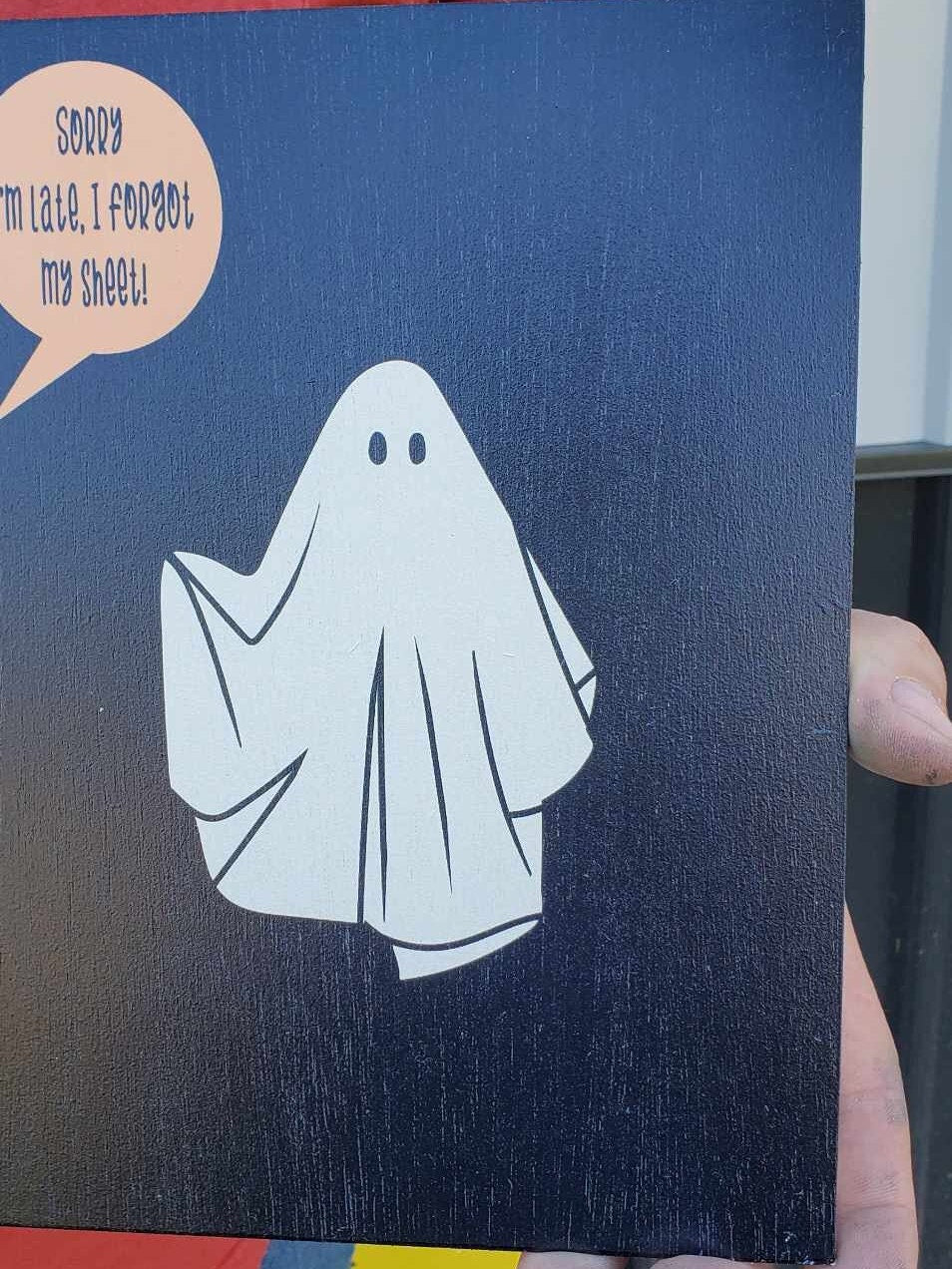 Ghost Ghostie Humor Always Late Halloween Joke Home decor Fall Autumn Spooky Goofy Printed on wood Shelfsitter