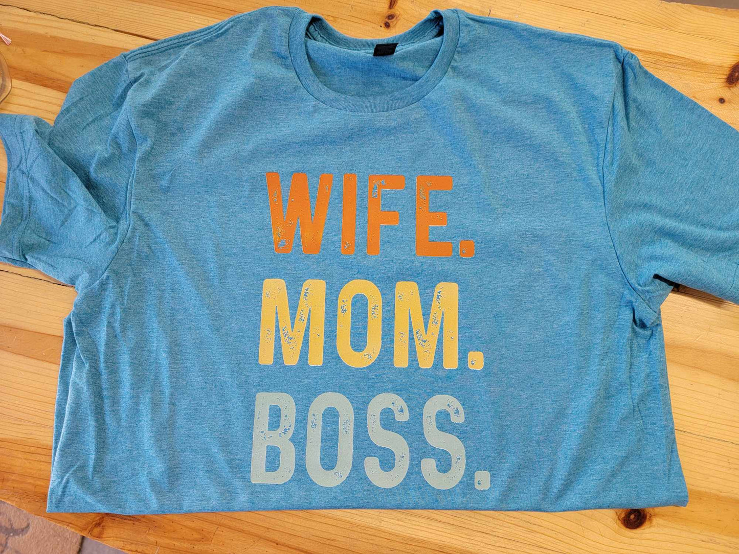 Wife. Mom. Boss. Shirt