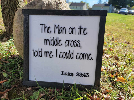 The man on the cross Luke Passage Faith Jesus Bible Verse Told me I could come Square Small Rustic Wood Sign 3D Lettering Framed Decor