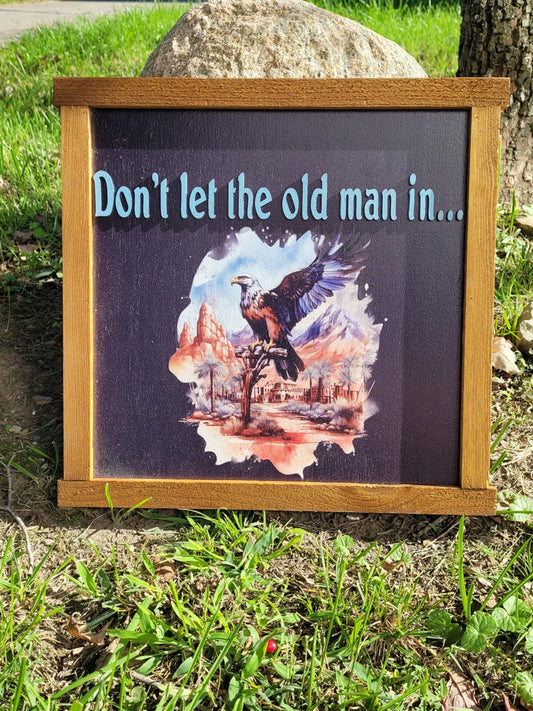 Don't Let The Old Man In Hanging Decorative UV Framed Wood Sign Eagle Country Signage Freedom Western Young At Heart Hawk Bird Decor 3D