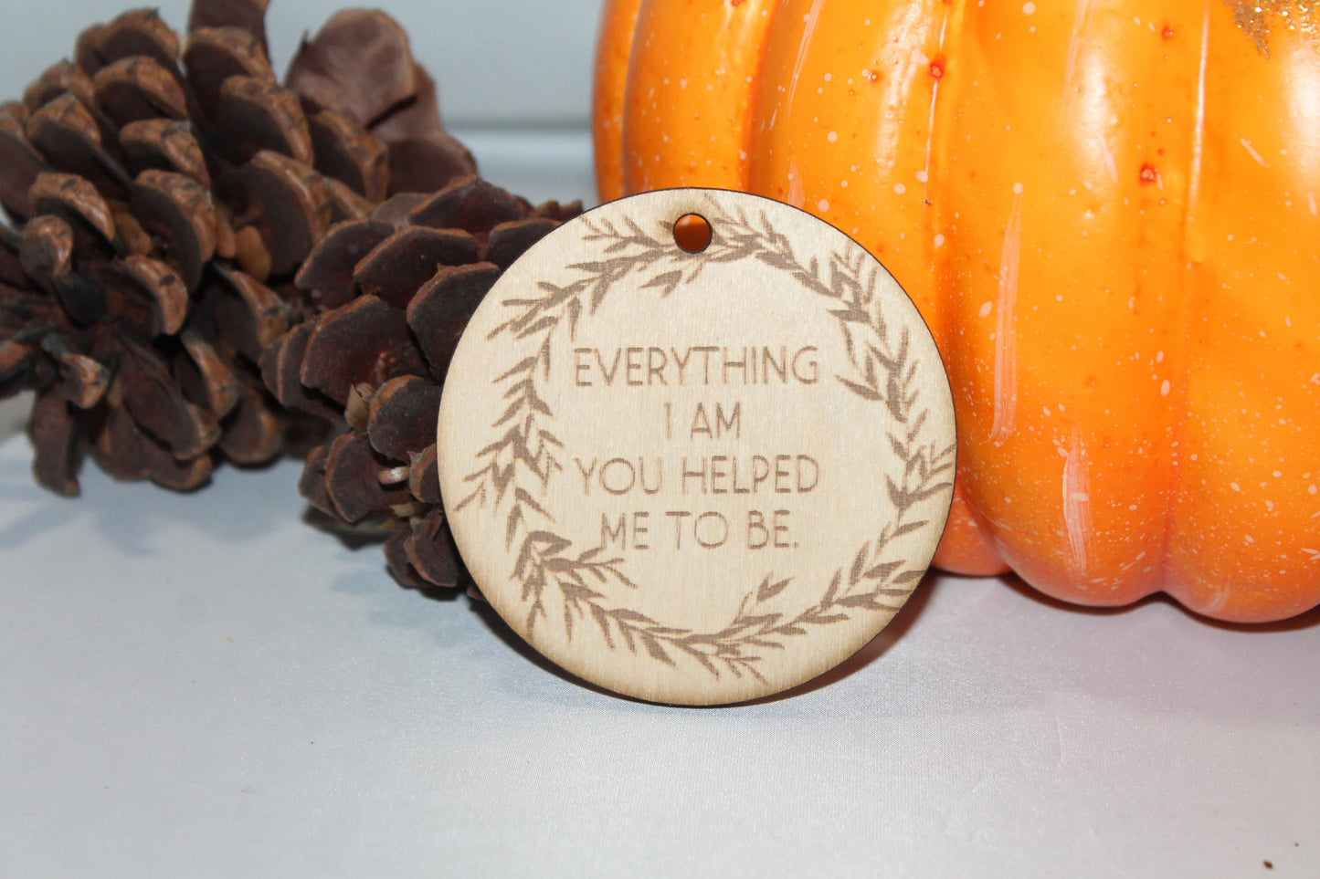 Everything I am, You Helped Me To Be, Encouragement, Christmas Ornament, Custom Ornament, Laser Engraved, Wood Cut Out, Footstepsinthepast