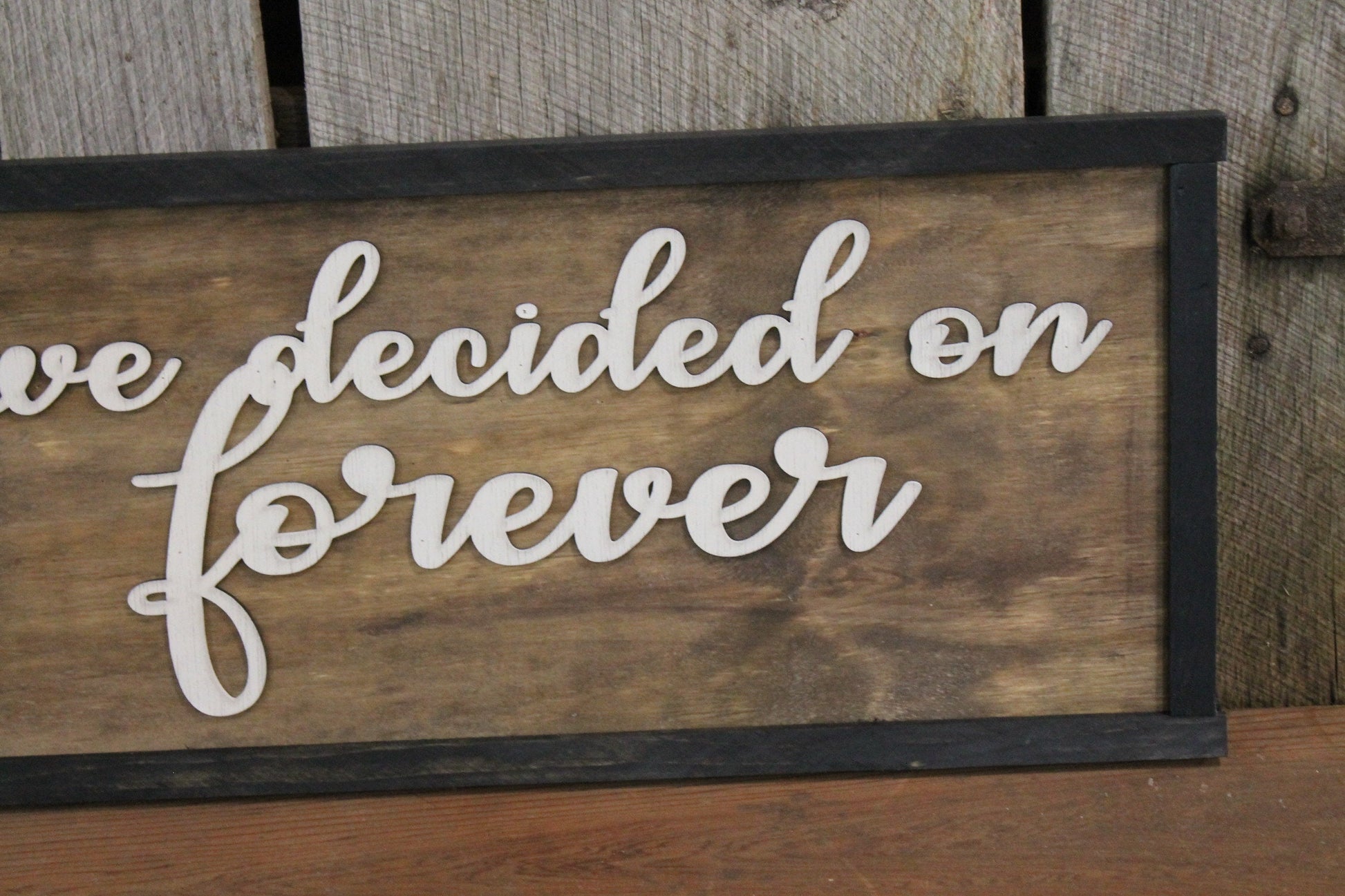 We Decided on Forever Wedding Sign Raised Text Party 3D Anniversary Gift Large Framed Rustic Primitive Barn Wood Country