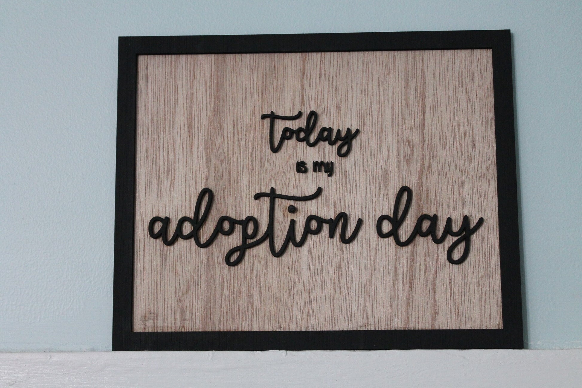 Today Is My Adoption Day Sign, Photography Prop, Adopted, Gift, Wood Sign, Primitive, Farmhouse, Shabby Chic, 3D, Raised Text, Wall Decor