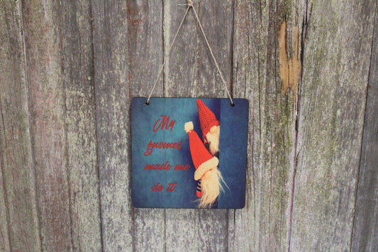 Gnome Silly Wood Sign My Gnomes Made Me Do It Trolls Elves Mischievous Wall Hanging Print Decor Decoration Wooden Christmas Elf on Shelf