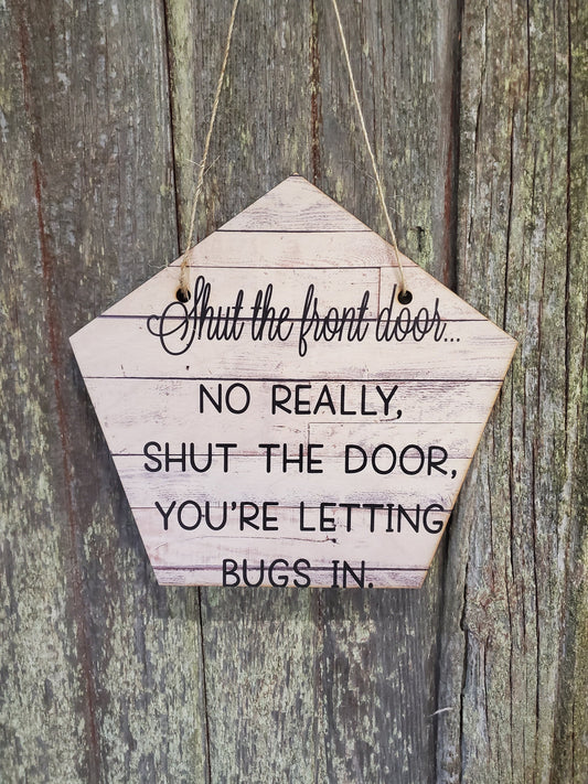 Shut the Front Door Your Letting the Bugs In Funny Humorous Hanger Front Door Entry Way Decor Plaque Wood Print