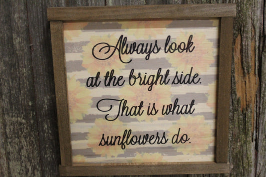 Spring Sunflower Wood Sign Encouragement Always Look at the Bright Side That is What Sunflowers Do Farmhouse Décor Framed Rustic Printed