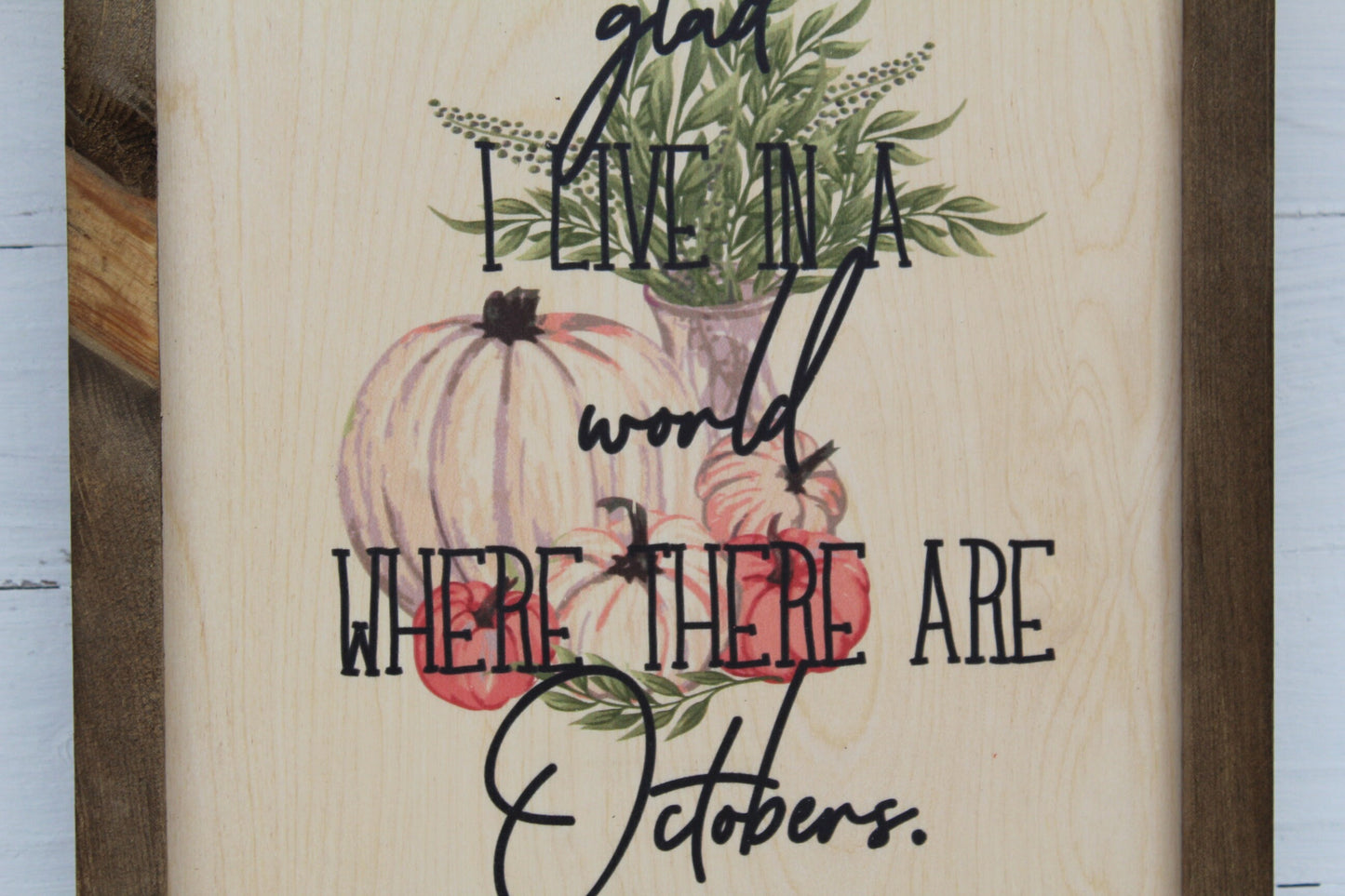 I'm So Glad I Live In A World Where There Are Octobers Rustic Wood Sign Framed Print Decor Farmhouse Primitive Fall Pumpkins Wall Décor