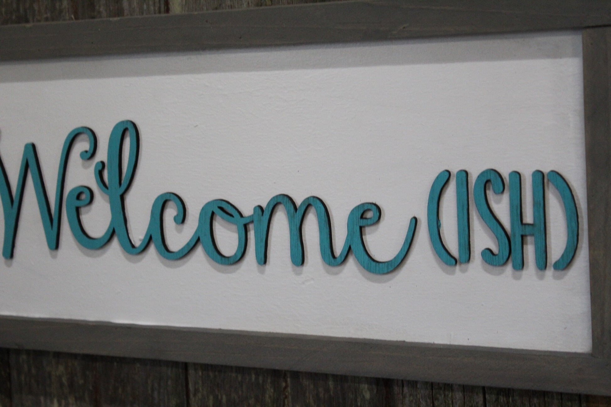Welcome -ish Welcomeish Wood Sign 3D Raised Text Teal and Gray Font Script Funny Sign Farmhouse Rustic Primitive Framed Housewarming Gift