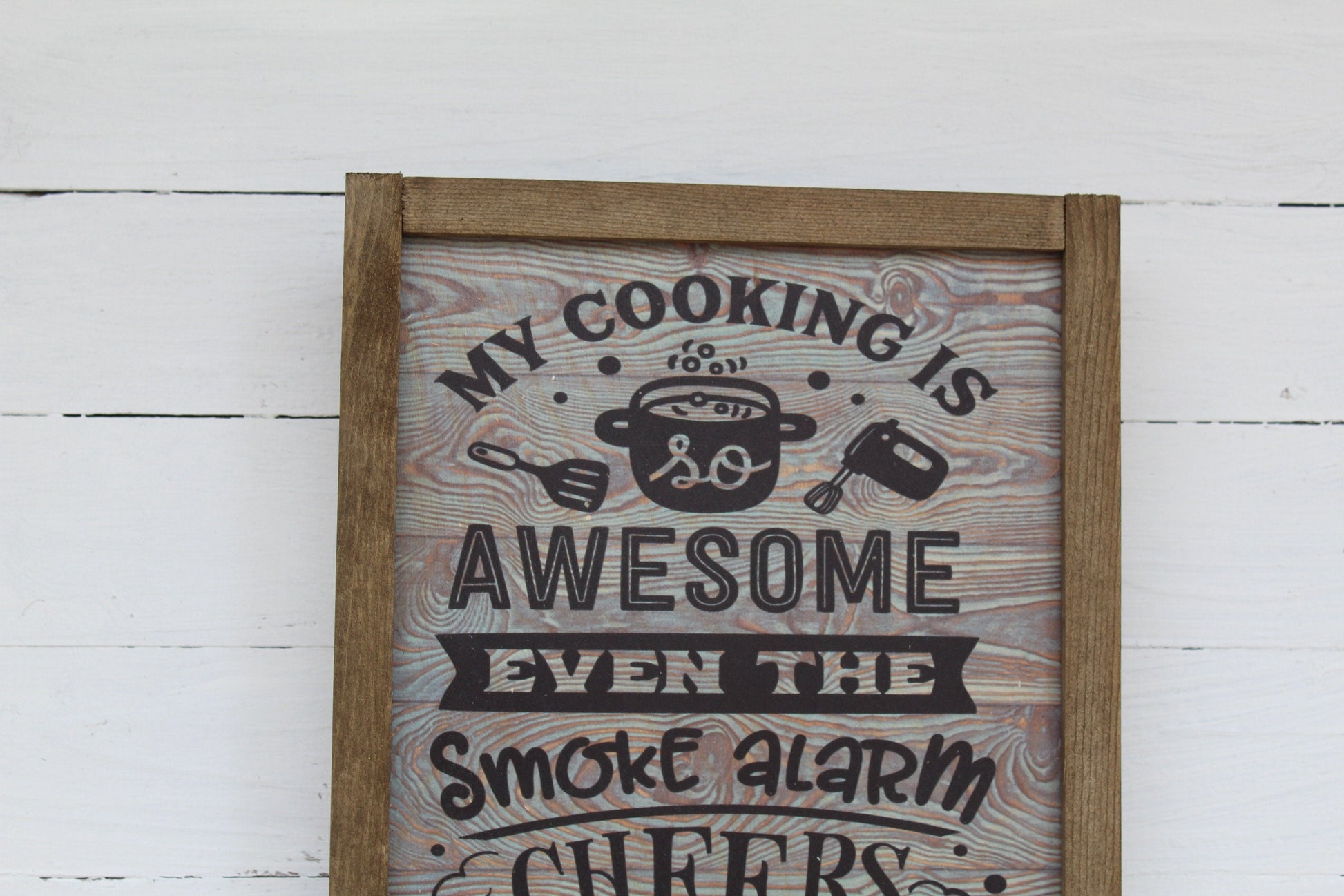 My Cooking Is Awesome Smoke Alarm Cheers Me On Funny Kitchen Sign Farmhouse Rustic Barn Wood Decoration Joke Silly Can't Cook Gift Text