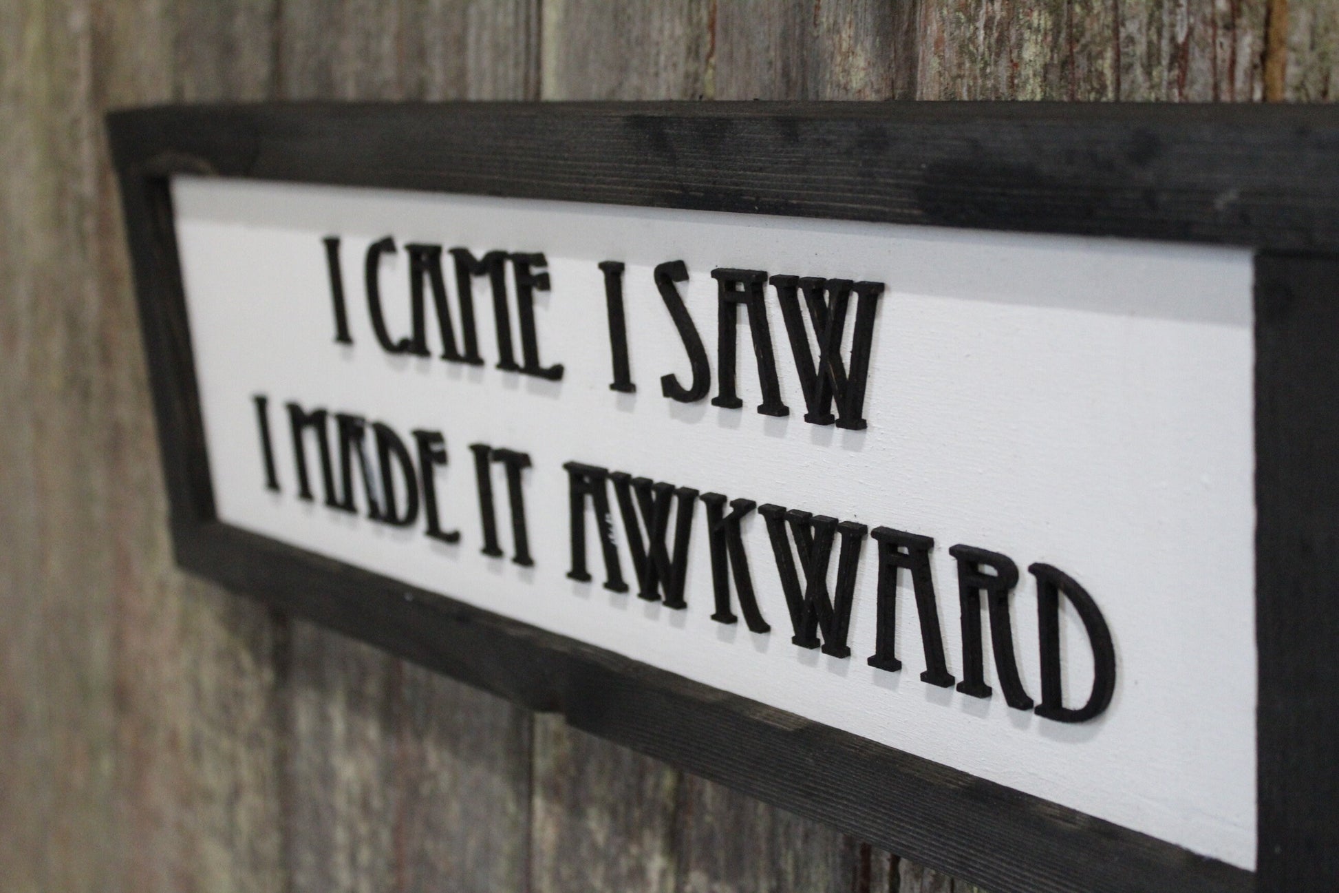 I Came I Saw I Made It Awkward Silly Wood Sign 3D Raised Text Comedic Gift Socially Awkward Introvert Rustic Handmade Farmhouse Sign