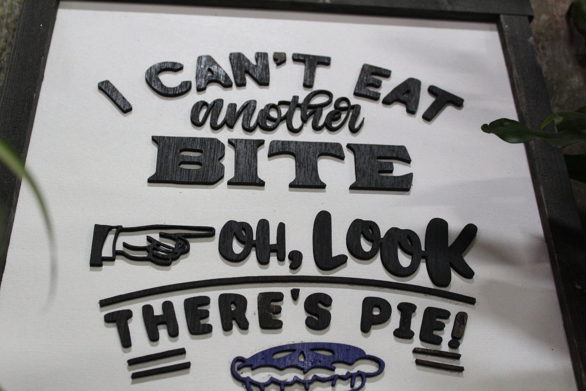 Pie Food Funny Humor Kitchen Wood Sign Too Much Food Graphic Black White 3D Text Dessert Square Rustic Home Full Bite Eat Farmhouse Yum