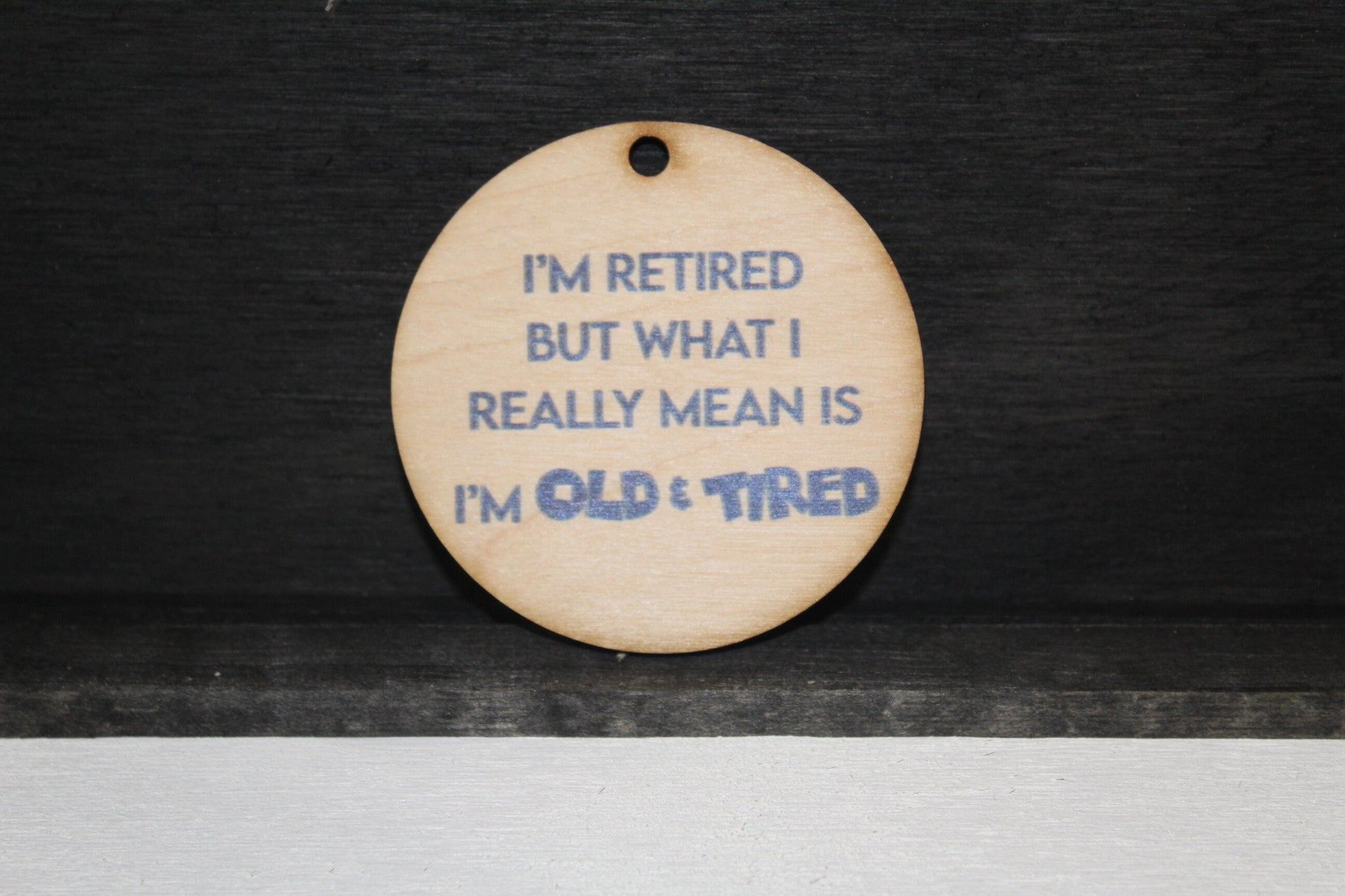 Retired Wood Slice UV Old and Tired Funny Printed Wooden Plaid Christmas Ornament Round Tree Rustic Primitive Silly Gift Retirement