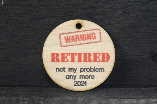 Warning Im Retired 2021 Christmas Ornament Keychain Gift Holiday Woodslice Handmade Funny Retirement Not My Problem Circle Sign Boss