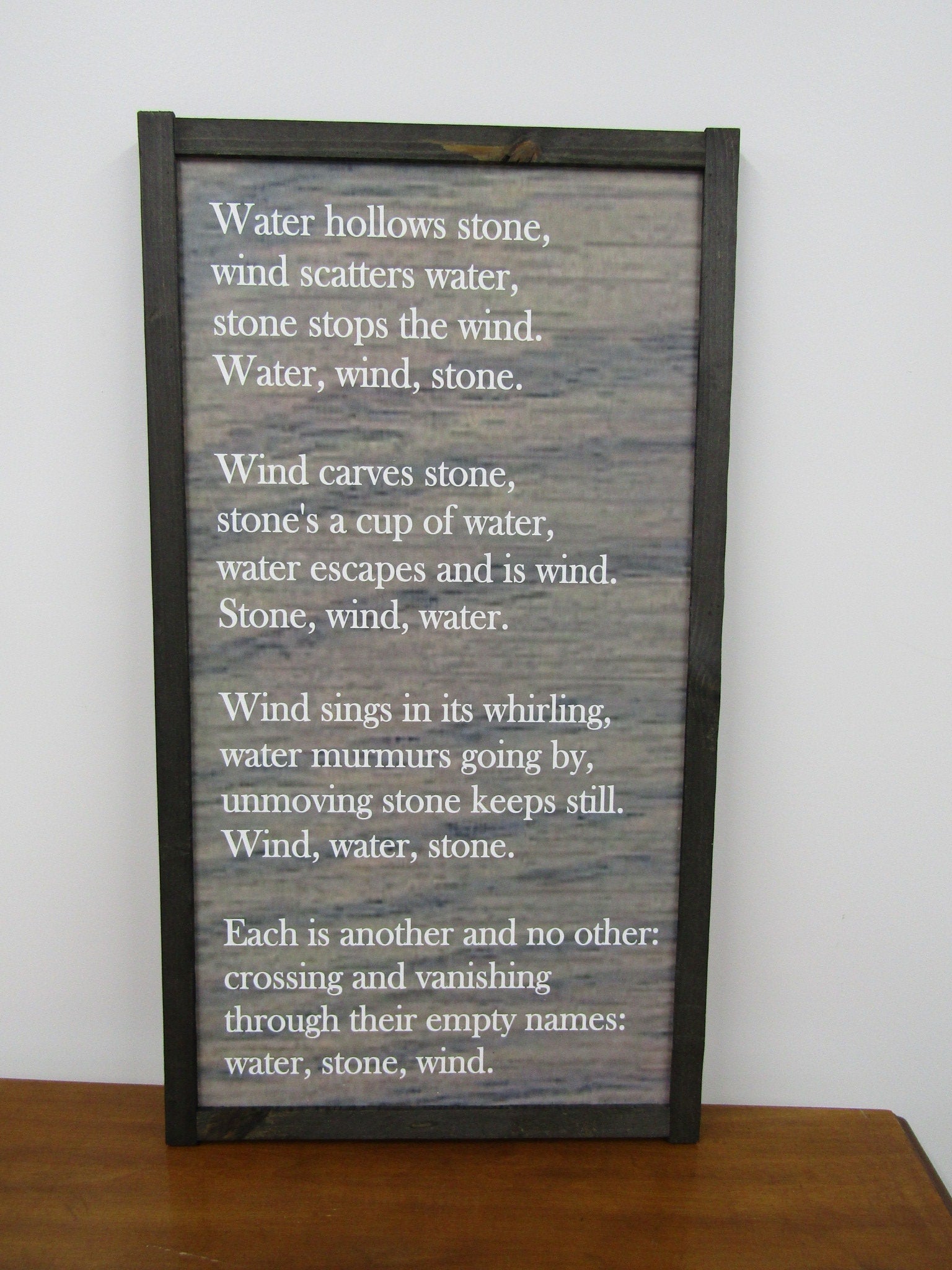 Custom Oversized Signs Inspirational Quote Elements Earth Water Stone Framed Stained Personalized Peace Tranquility Gray Wash Uvprinted