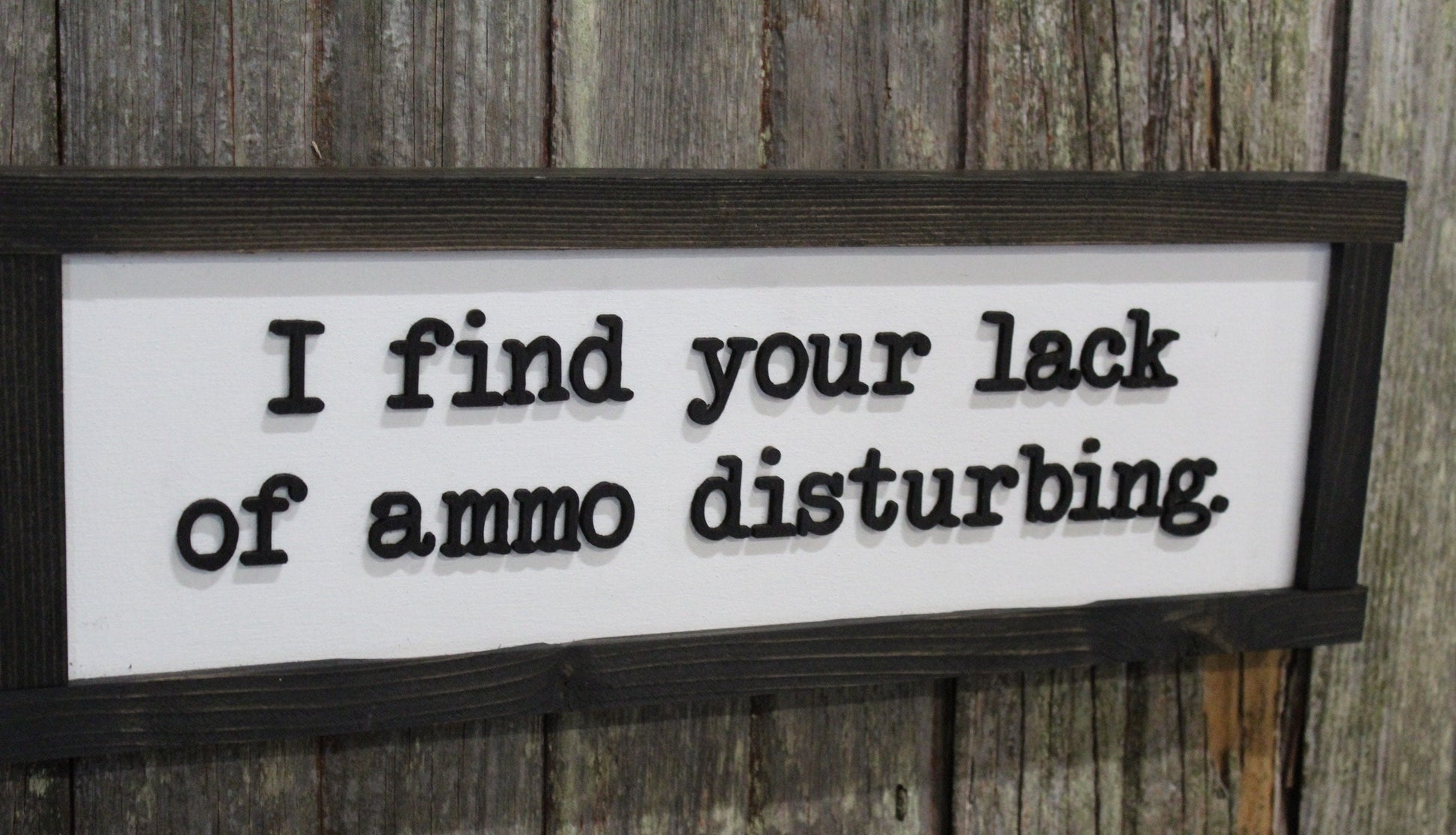 Fathers Day Gift I Find Your Lack Of Ammo Disturbing Dad Joke Gun Silly 3D Raised Text Farmhouse Handmade Rustic Primitive Ammunition