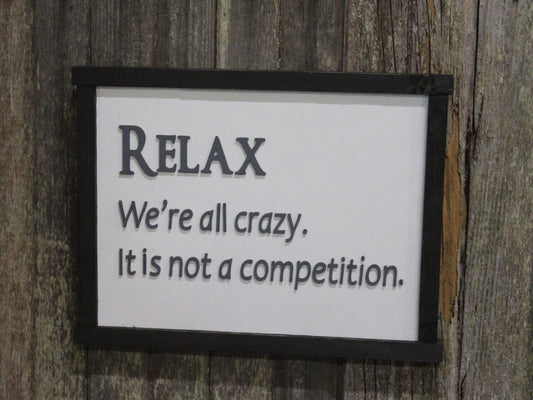 Relax We're All Crazy It's not a Competition Wood Sign Snarky Silly Wall Decoration Raised Text Nuts Weirdo Friend Gift Farmhouse Rustic